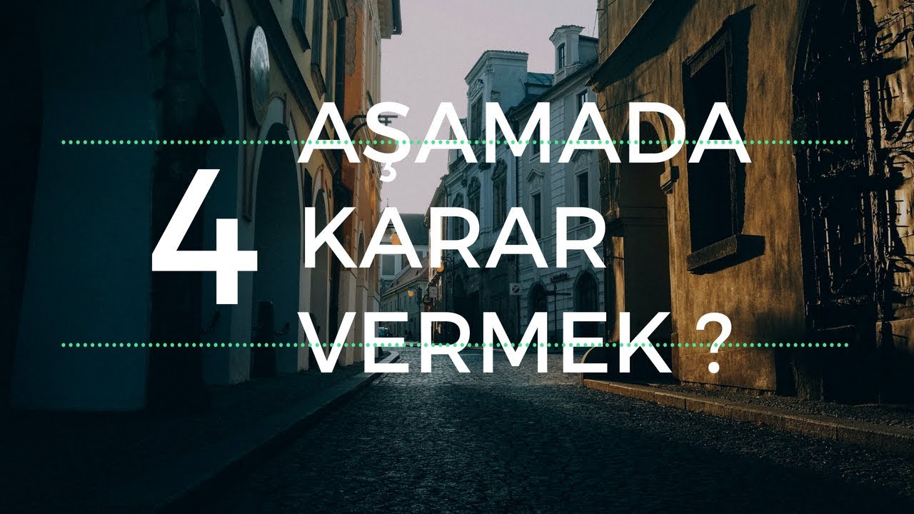 KARAR VERME! 4 Aşamada Etkili Karar Verme Yöntemi