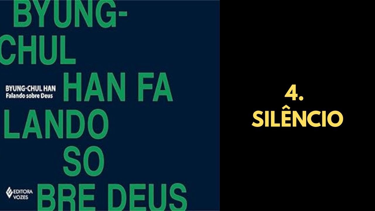 Byung Chul Han • Falando sobre Deus [4. Silêncio]