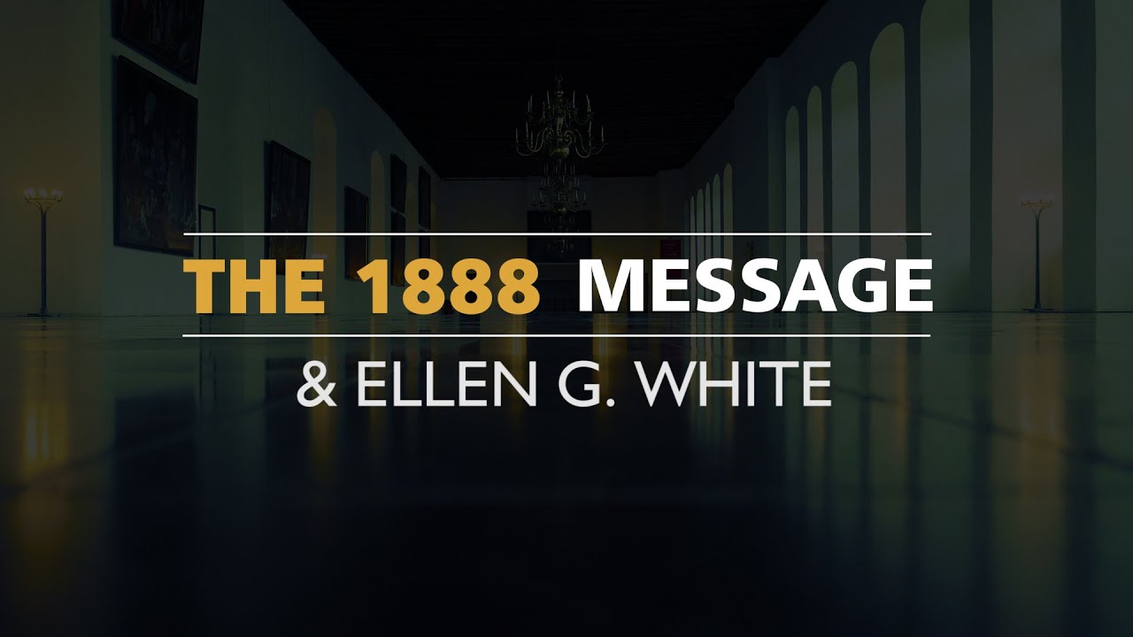 The 1888 Message & Ellen G. White