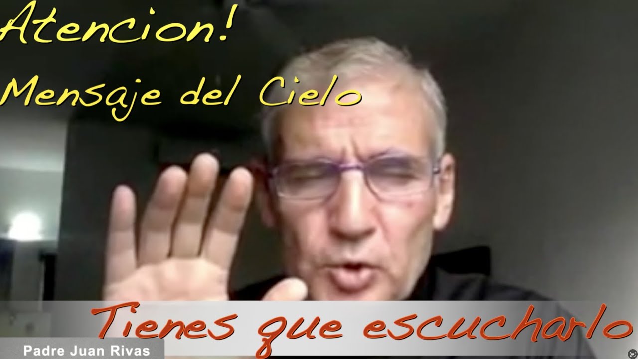 Atencion Mensaje del Cielo explicado y meditado por el Padre Juan Rivas