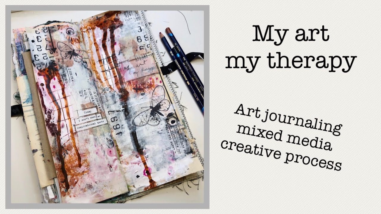 My art my therapy - art journaling mixed media creative process