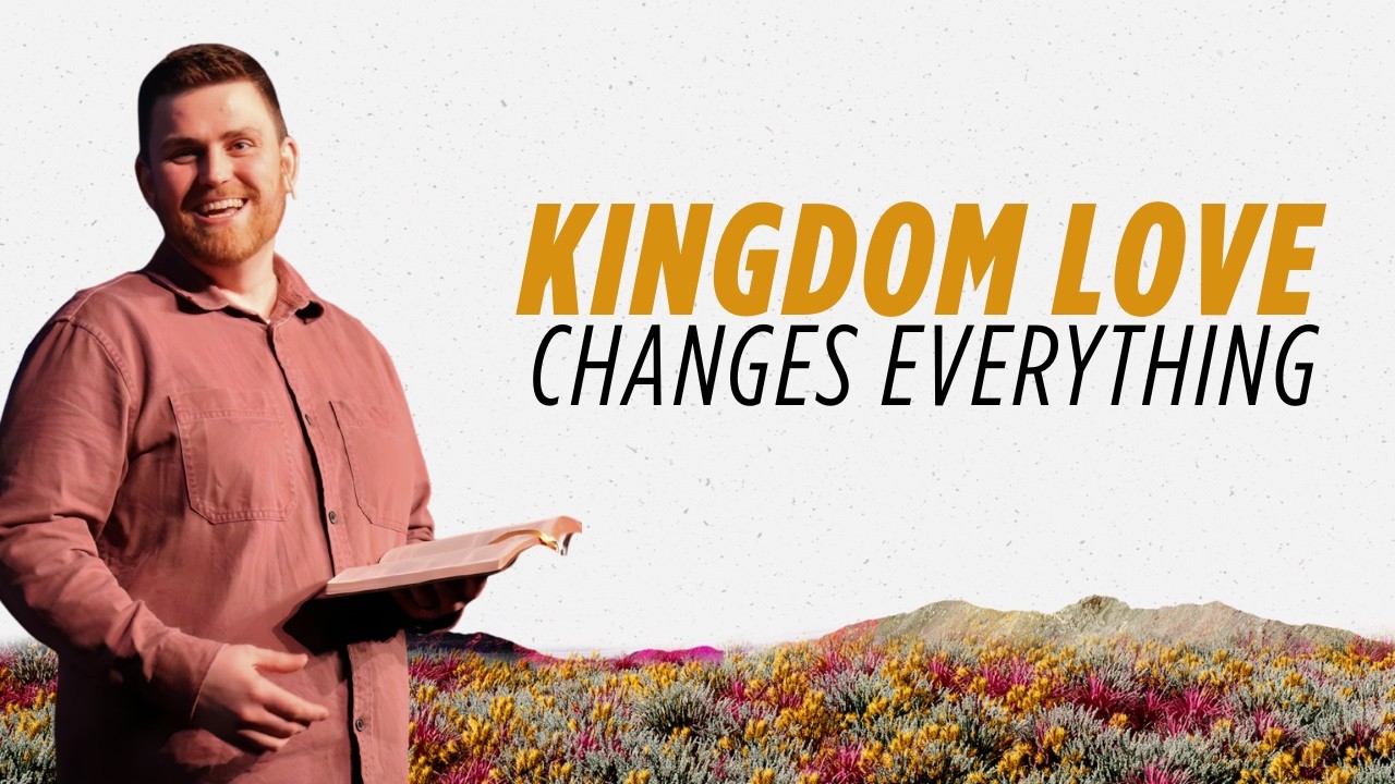 A Call to Kingdom Love | The Sermon on the Mount | Week 9