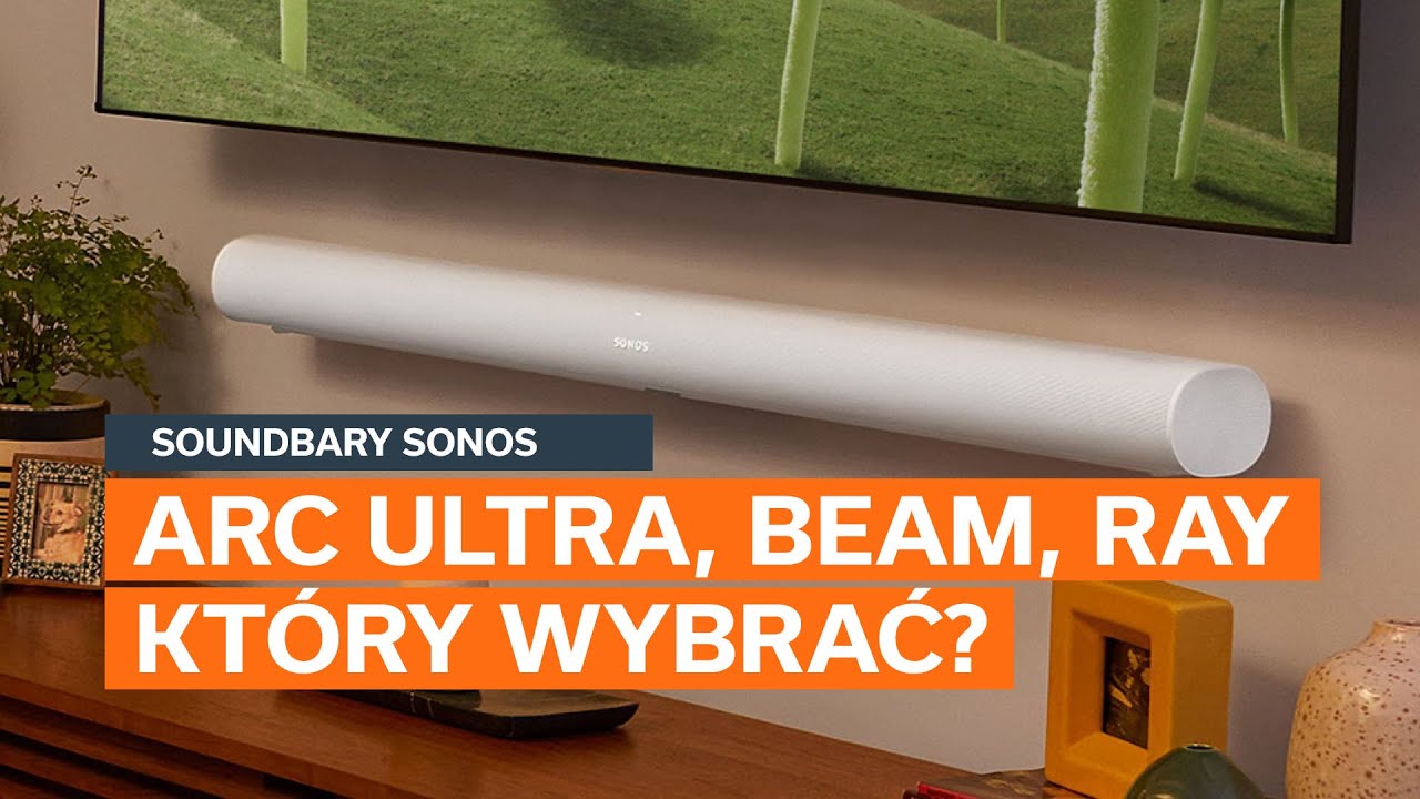 Soundbary Sonos Arc, Beam, Ray – Który wybrać? Porównanie i Rekomendacje