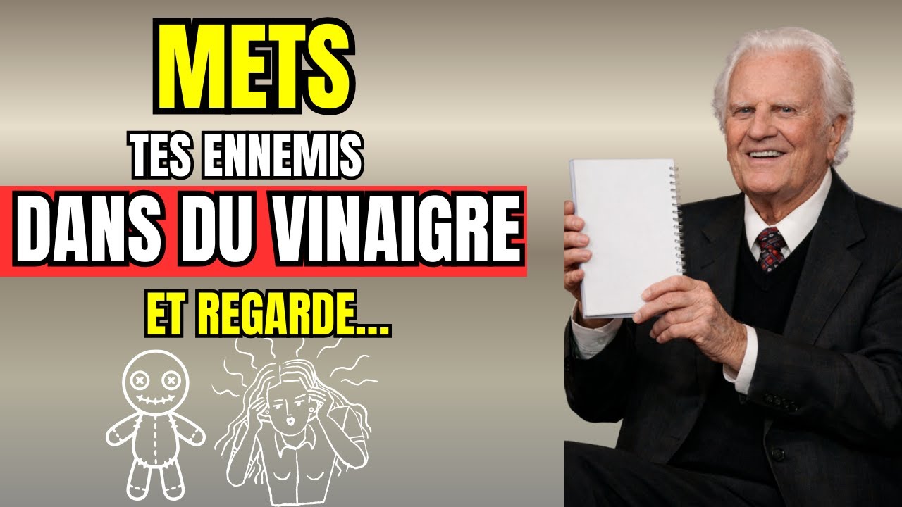 METS tes ENNEMIS dans le VINAIGRE pour les VAINCRE (&Ccedil;a fonctionne toujours) | Billy Graham