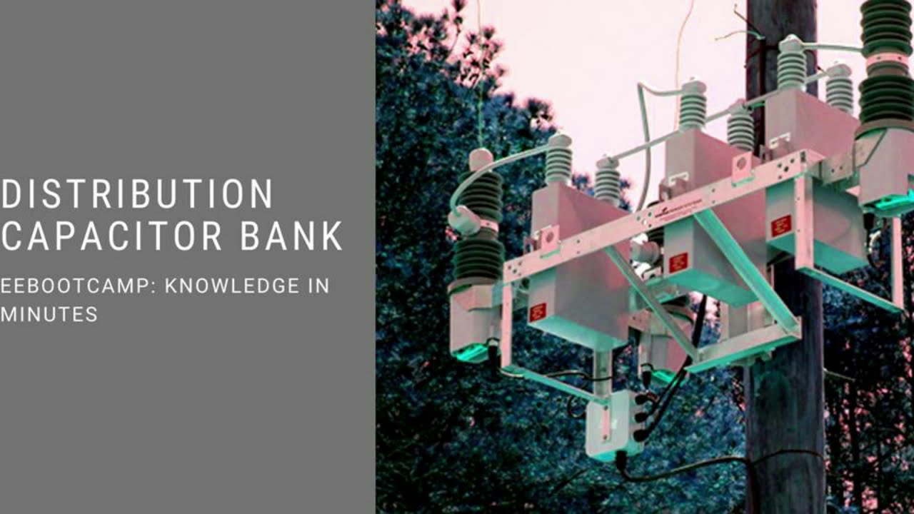 Distribution Capacitor Bank: EEBootCamp Knowledge in Minutes