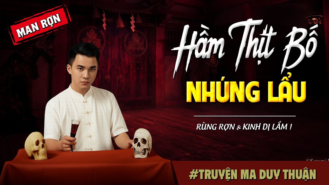 Truyện Ma: HẦM THỊT BỐ NHÚNG LẨU I MC Duy Thuận kể truyện ma kinh dị có thật run sợ