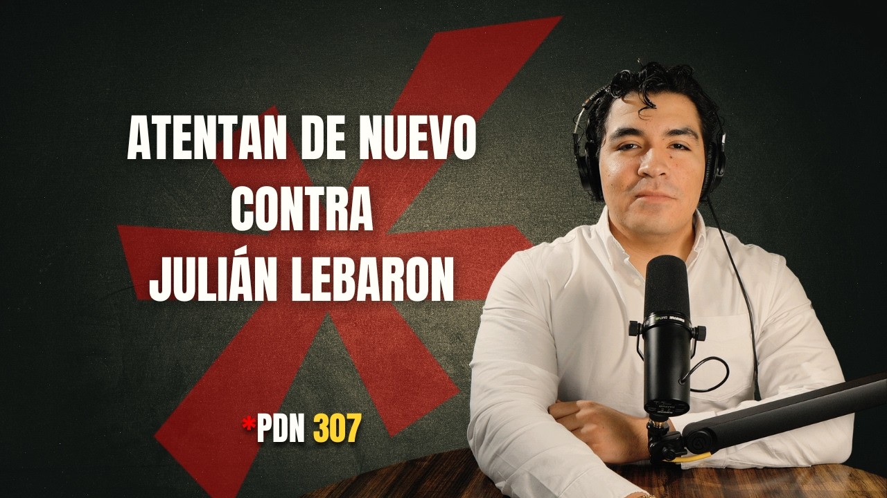 PDN 307 - ATENTAN DE NUEVO CONTRA JULI&Aacute;N LEBARON