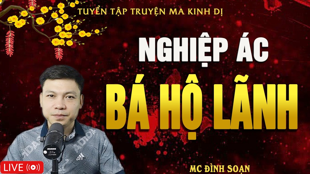 NGHIỆP ÁC BÁ HỘ LÃNH - Truyện Ma Kinh Dị - Tuyển Tập Truyện Ma Đình Soạn Hay Nhất