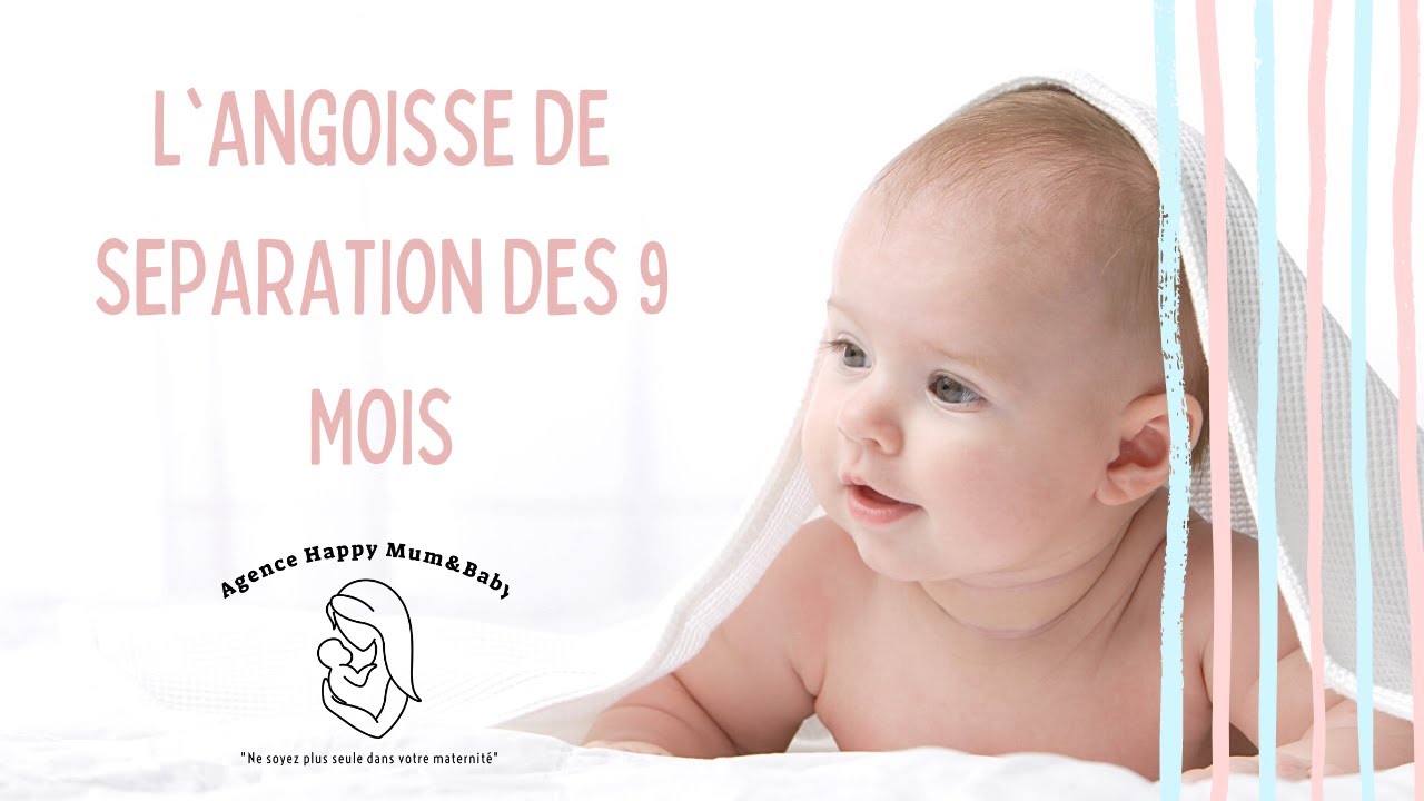 L'angoisse de séparation des 9 mois :  que se passe t il ?