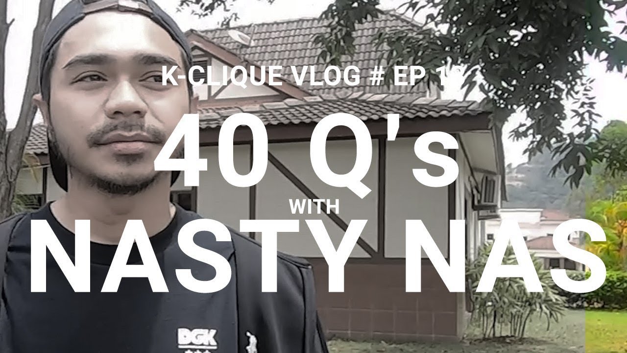 K-CLIQUE VLOG #EP13 40 QUESTIONS WITH NASTY NAS