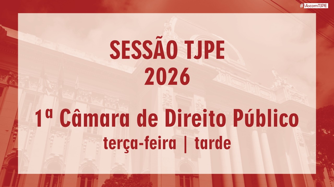 Sessão TJPE 2026 - 1ª Câmara de Direito Público (03/03/2026) Tarde