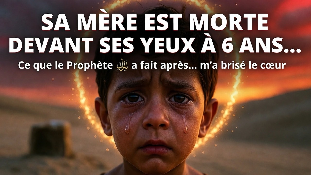 Sa Mère est Morte Devant Ses Yeux à 6 Ans… Ce Que le Prophète ﷺ a Fait Après m’a Brisé le Cœur