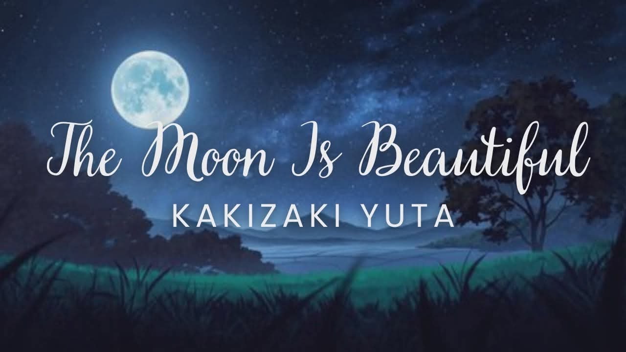 The Moon Is Beautiful - Yuta Kakizaki