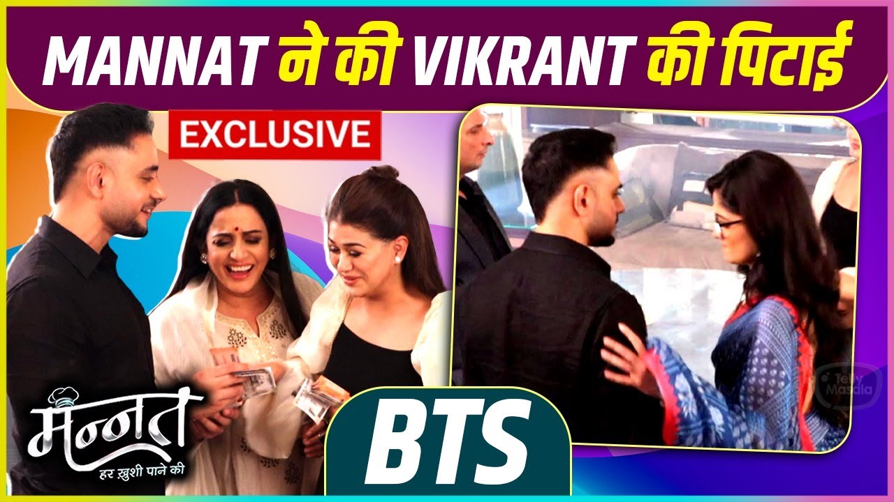 Mannat Ne Ki Vikrant Ki Pitai, Malla Ne Udaye Paise | Behind The Scenes Mannat