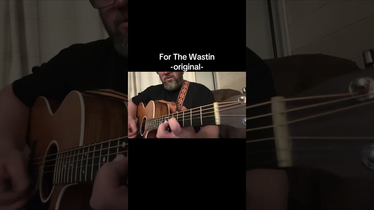 “For The Wastin” original song 