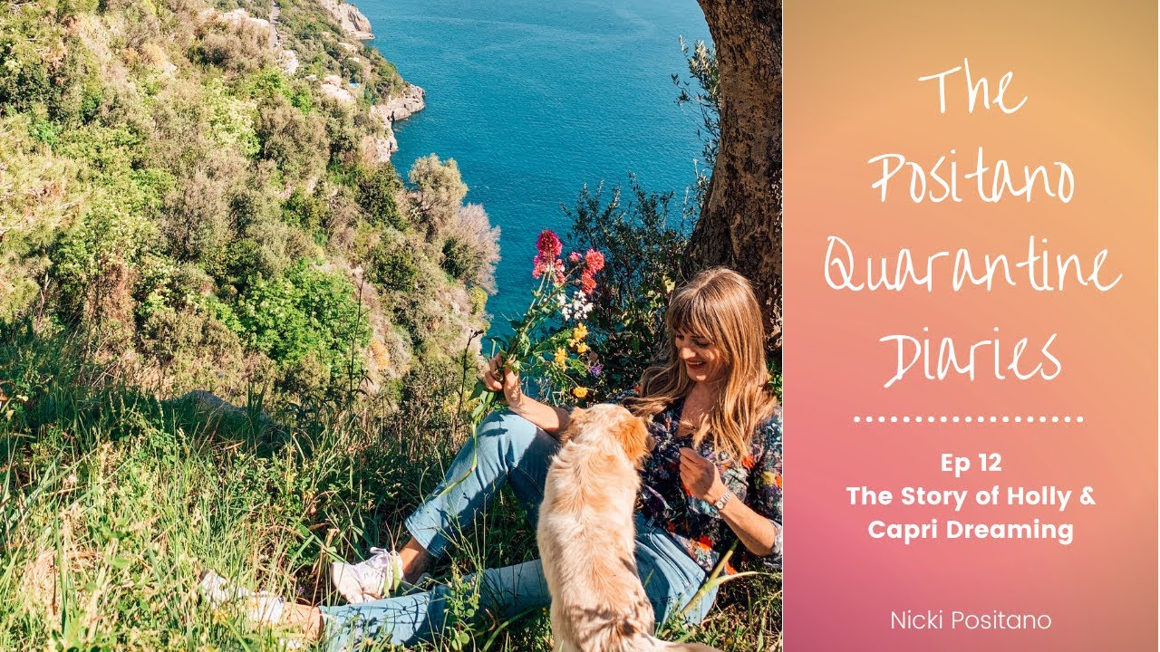 POSITANO: THE QUARANTINE DIARIES - EP 12 - The Story of Holly & Capri Dreaming