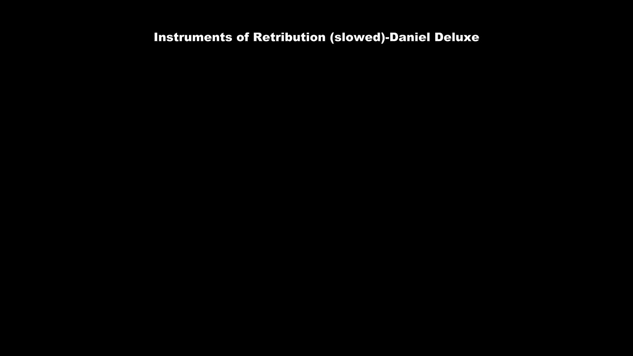 Instruments of Retribution (slowed)-Daniel Deluxe