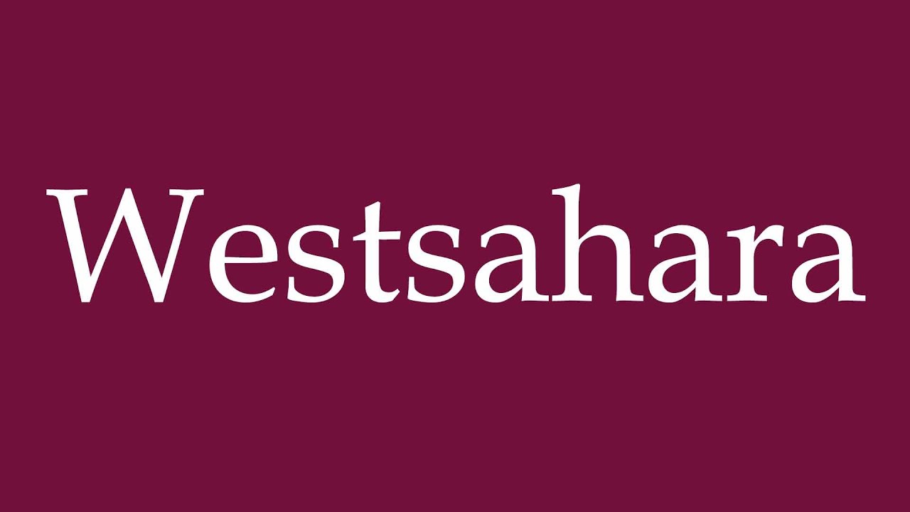 How to Pronounce ''Westsahara'' (Western Sahara) Correctly in German