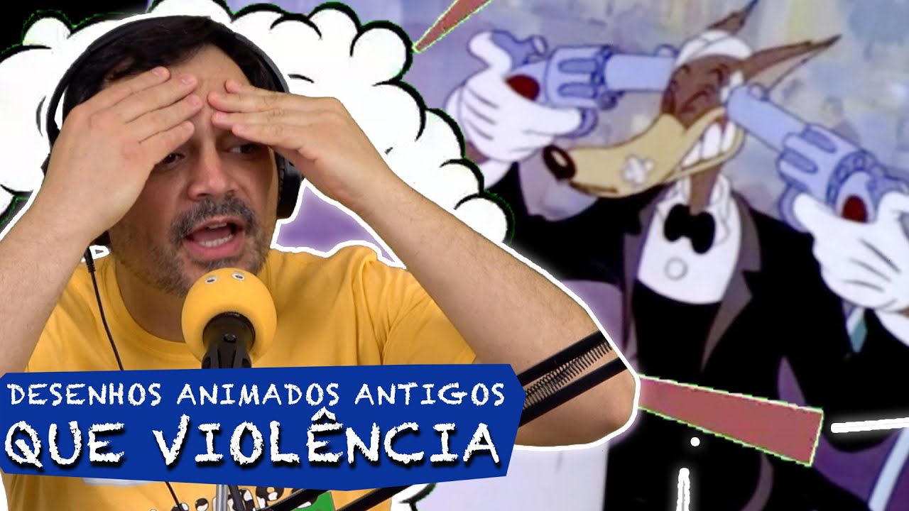 Os desenhos animados que eu via... QUE VIOLÊNCIA!