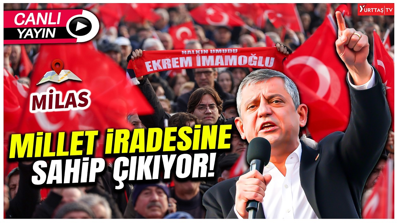 CHP Genel Başkanı Özgür Özel Milas'ta 