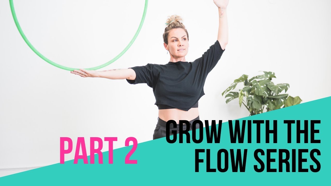 Move your body & your hoop together: Part 2 Grow with the Flow Series