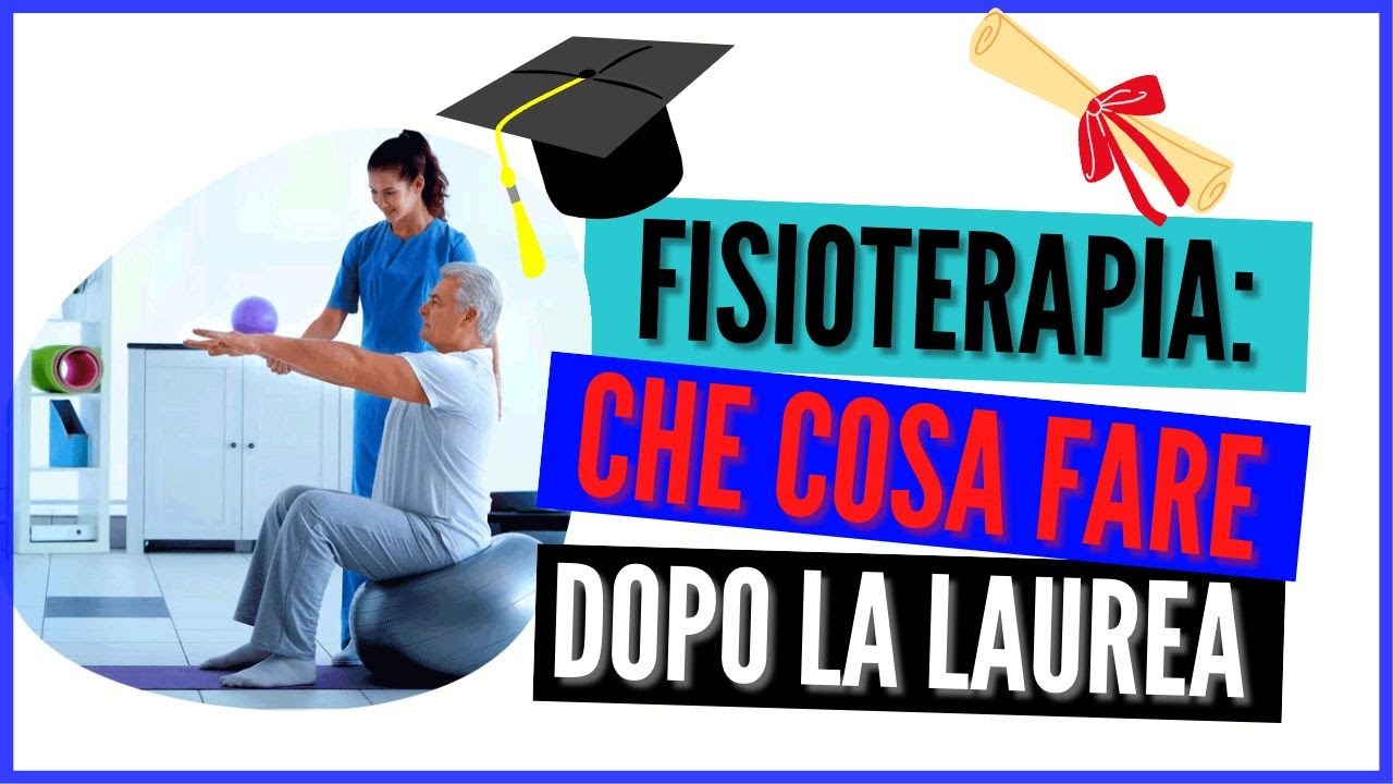 Cosa fare dopo la laurea in FISIOTERAPIA - Corsi, master,  partita iva e come accedere al lavoro