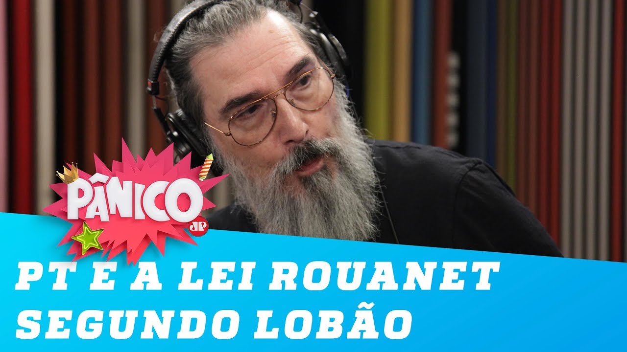 O PT e a Lei Rouanet segundo o ex-petista Lobão