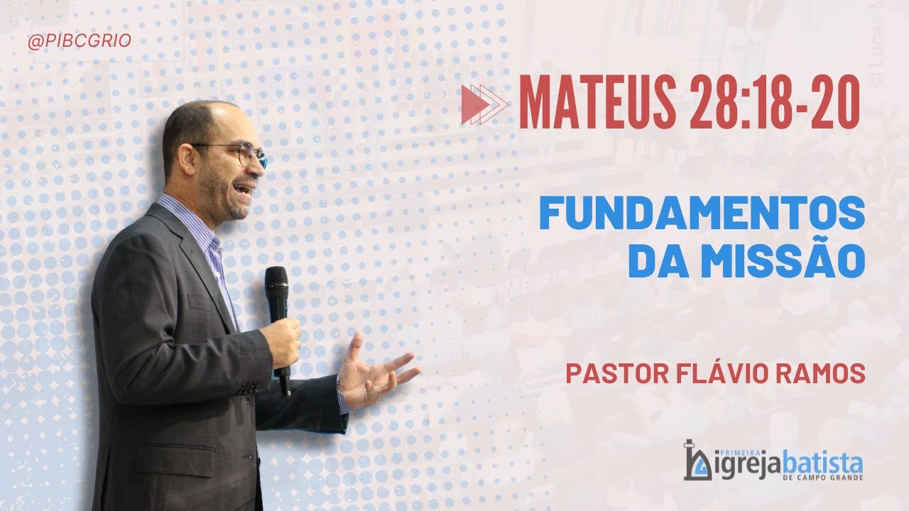Fundamentos da Missão | Mateus 28:18-20 | Pr. Flávio Ramos