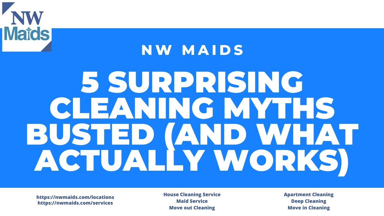 NW Maids House Cleaning Service - 5 Surprising Cleaning Myths Busted And What Actually Works