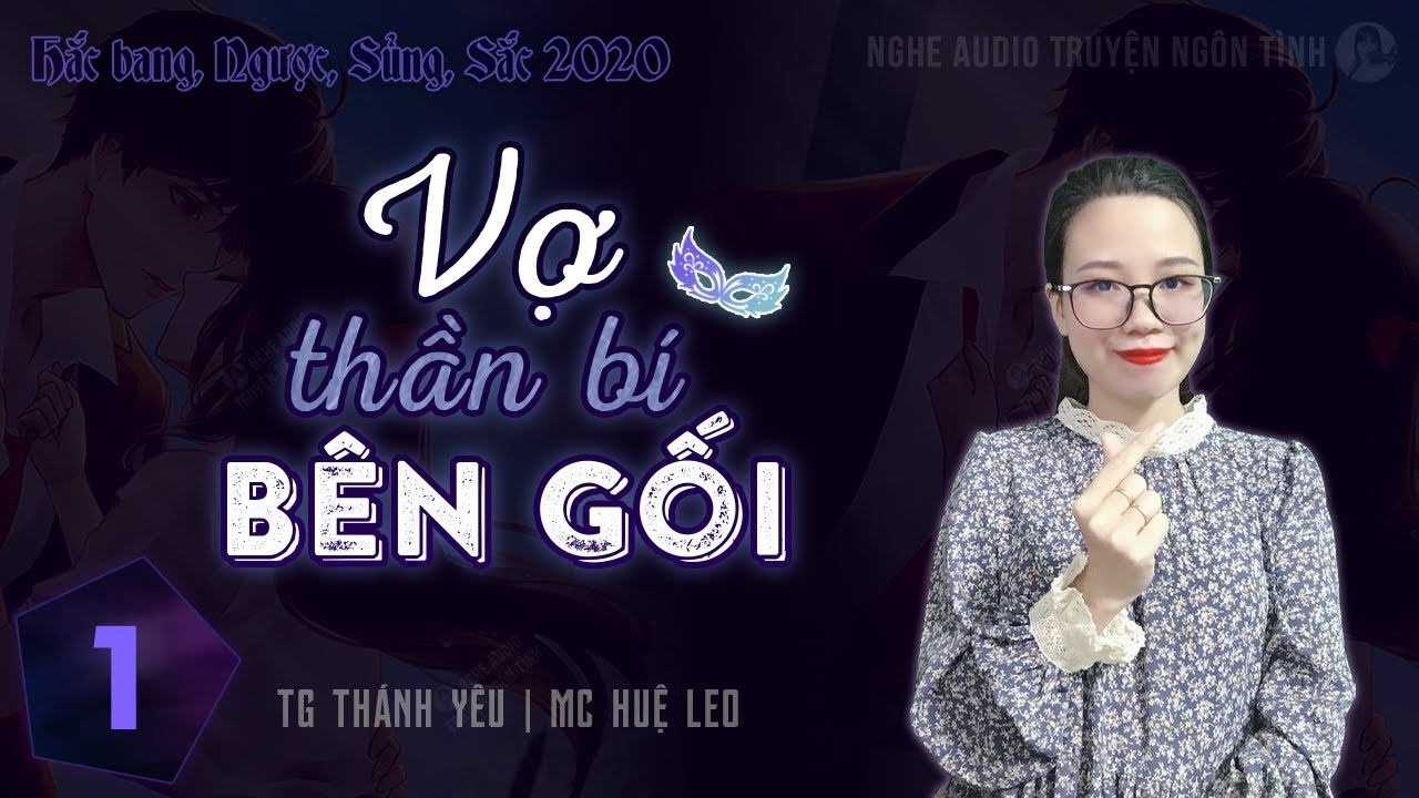 [Cực Phẩm HẮC BANG] Vợ Thần B&iacute; B&ecirc;n Gối - Truyện ng&ocirc;n t&igrave;nh hay của Th&aacute;nh Y&ecirc;u #mchueleo