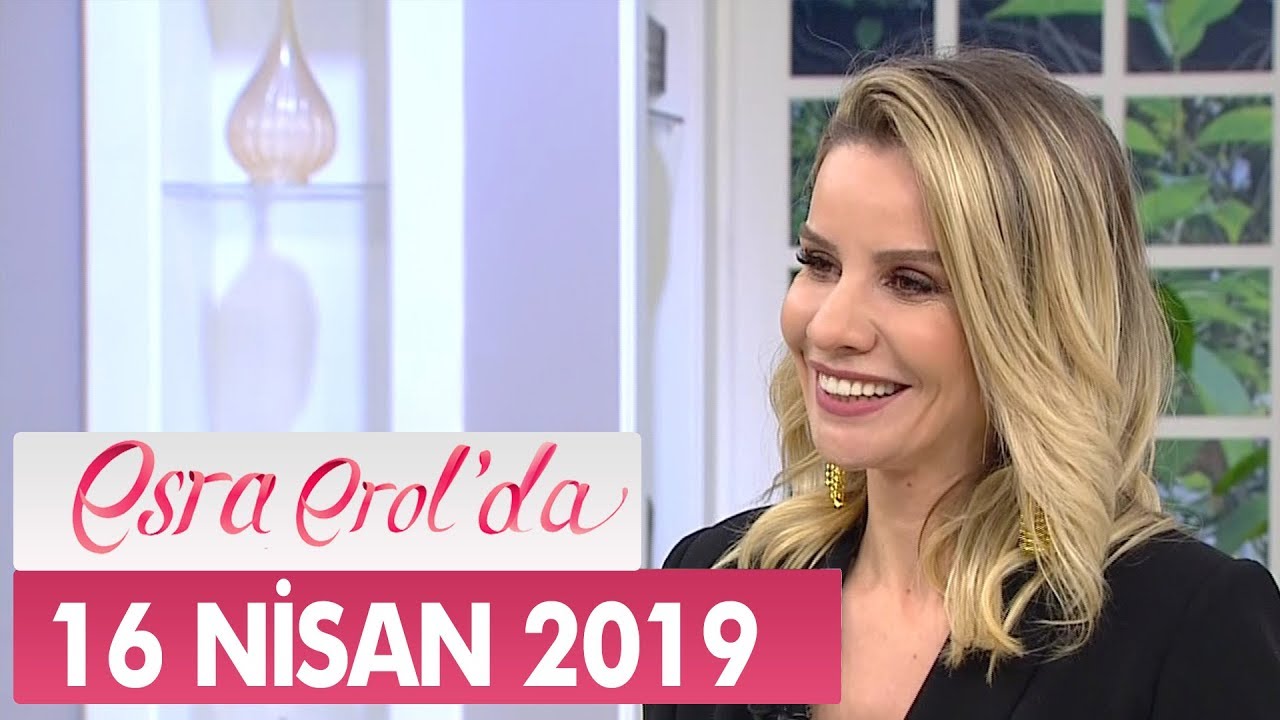 Esra Erol'da 16 Nisan 2019 - Tek Par&ccedil;a