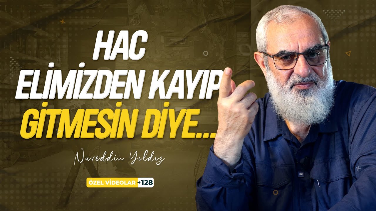 HAC ELİMİZDEN KAYIP GİTMESİN DİYE... | Nureddin YILDIZ