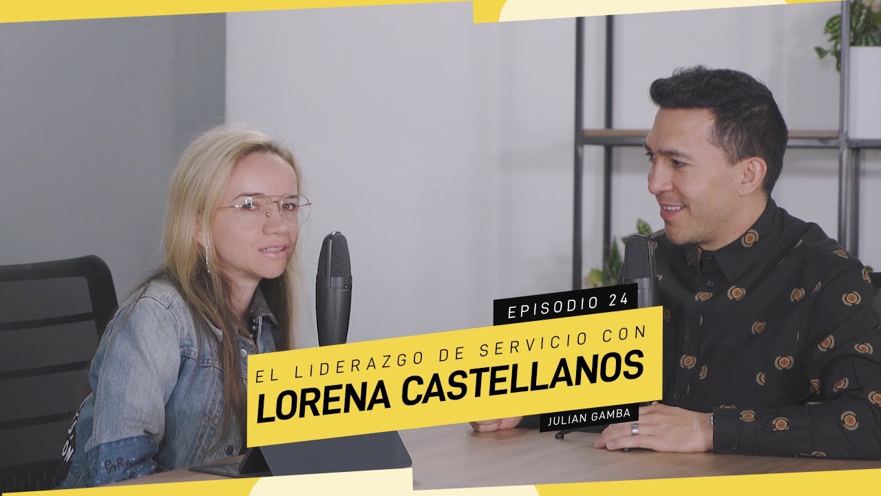 Episodio 24 - El liderazgo de servicio con Lorena Castellanos