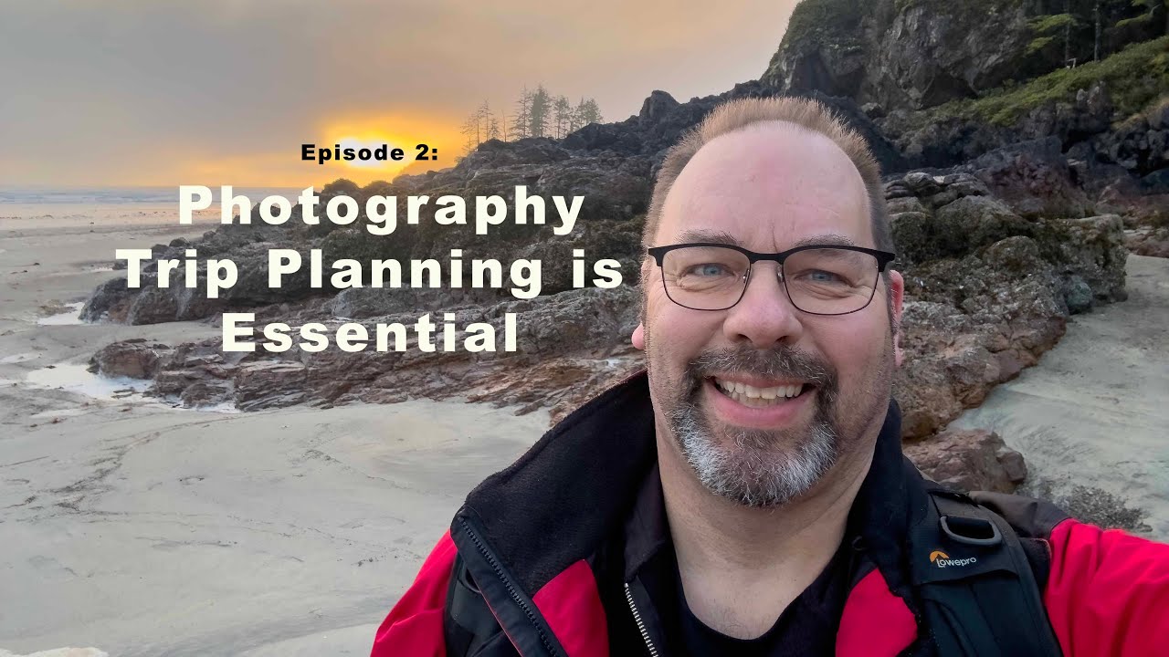 Ep.2 - Photography Trip Planning is Essential