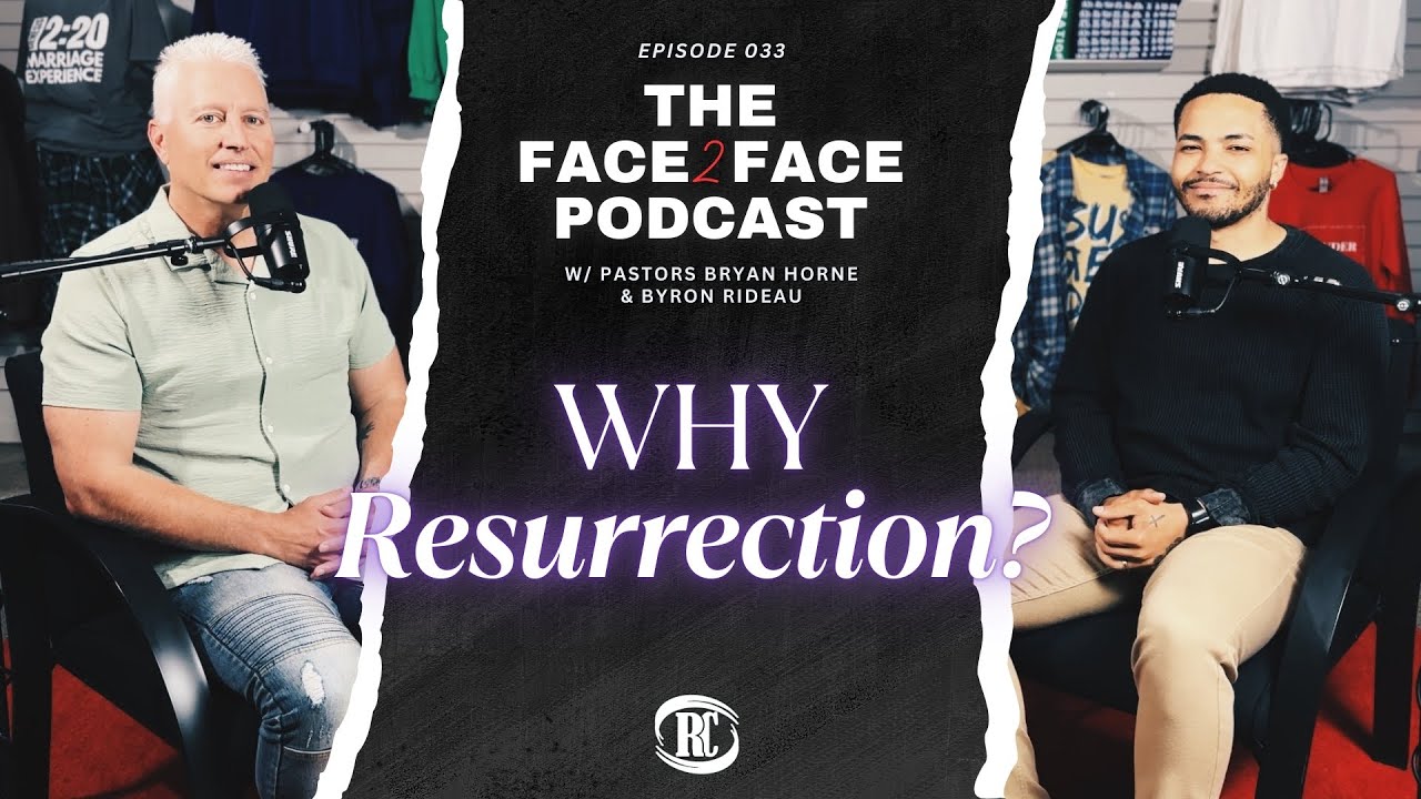 &ldquo;Why Resurrection?&rdquo; w/ Ps Bryan Horne & Ps Byron Rideau | The Face2Face Podcast | #033