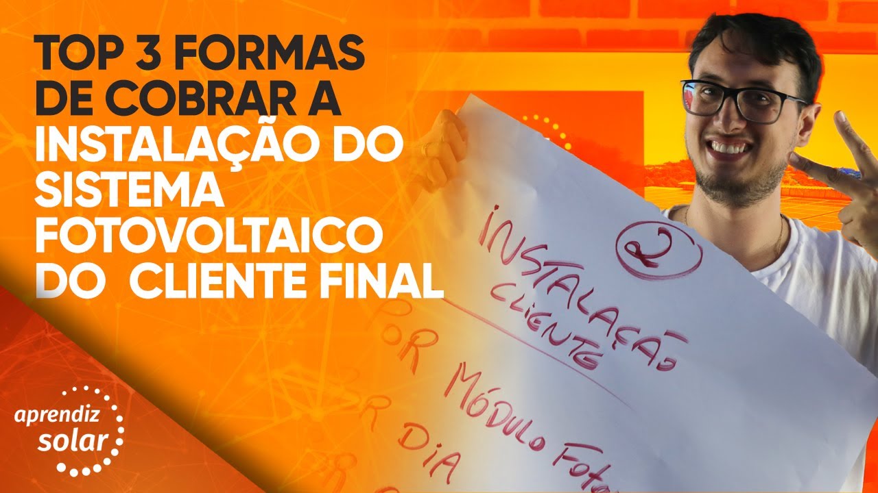 TOP 3 FORMAS DE COBRAR A INSTALAÇÃO DO SISTEMA FOTOVOLTAICO DO  CLIENTE FINAL