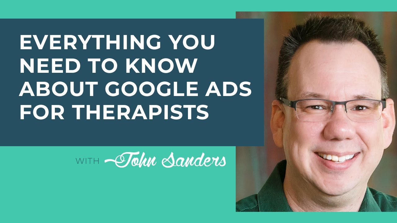 Everything You Need to Know About Google Ads for Therapists with John Sanders