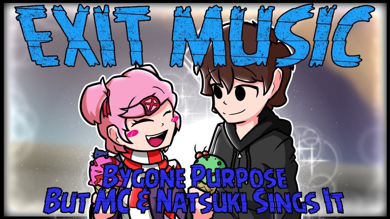 Exit Music - MC And Natsuki Sings Bygone Purpose [OLD VERSION]