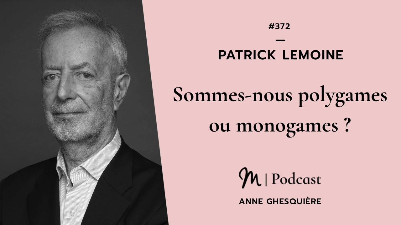 #372 Patrick Lemoine : Sommes nous polygames ou monogames ?