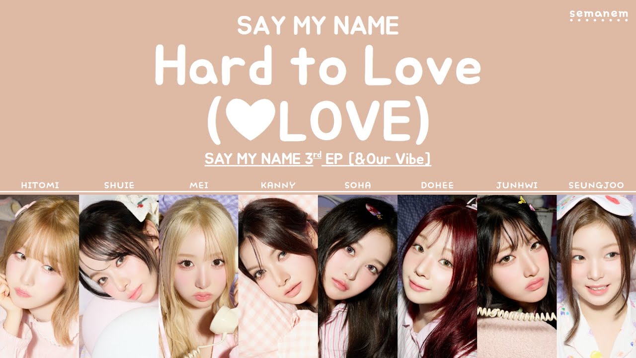 SAY MY NAME 'Hard to love (❤︎LOVE)' - SAY MY NAME 3rd EP [&Our Vibe]  Lyrics & Translation