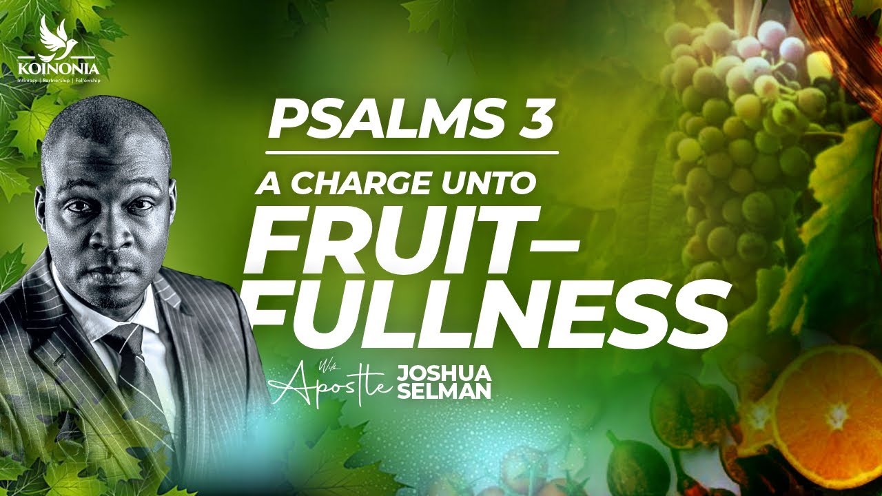 PSALM 3 (A CHARGE UNTO FRUITFULNESS)|AGAPE INT’L ANNUAL CONVENTION 2023|AKURE-NIGERIA|APOSTLE SELMAN