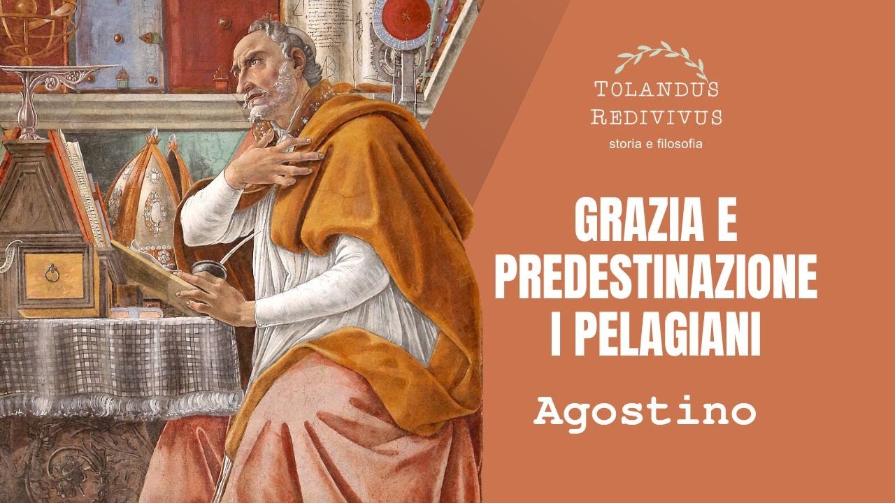 Agostino 6  - Grazia e predestinazione - I pelagiani