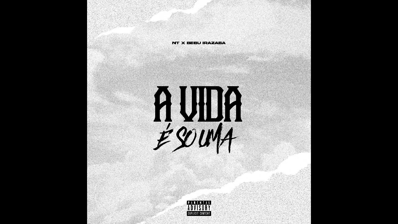 NT X Bebu Irazaba - A Vida é Só Uma