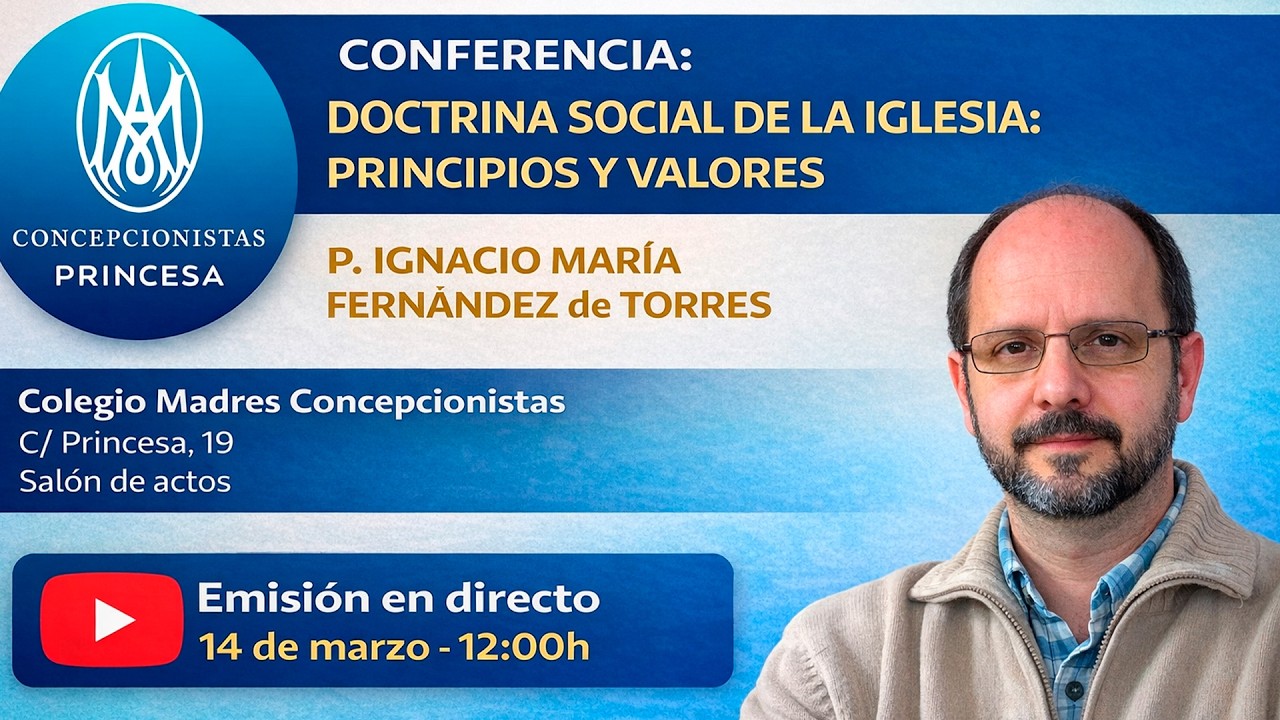 Conferencia: Doctrina Social De la Iglesia. Principios y valores. Ignacio María Fernández de Torres.