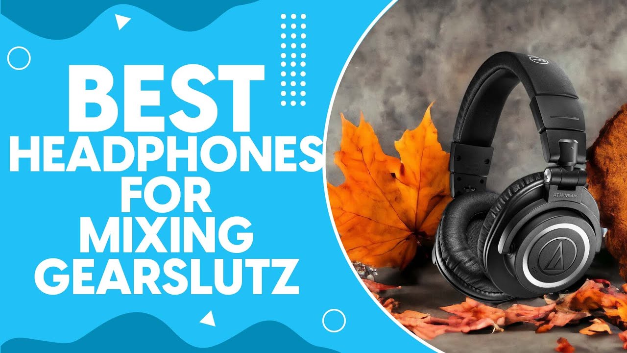 Best Headphones For Mixing Gearslutz in 2024: Top Picks and Expert Reviews