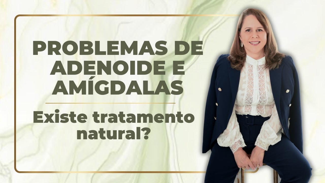 Problemas de Adenoide e Amígdalas - Existe Tratamento Natural?