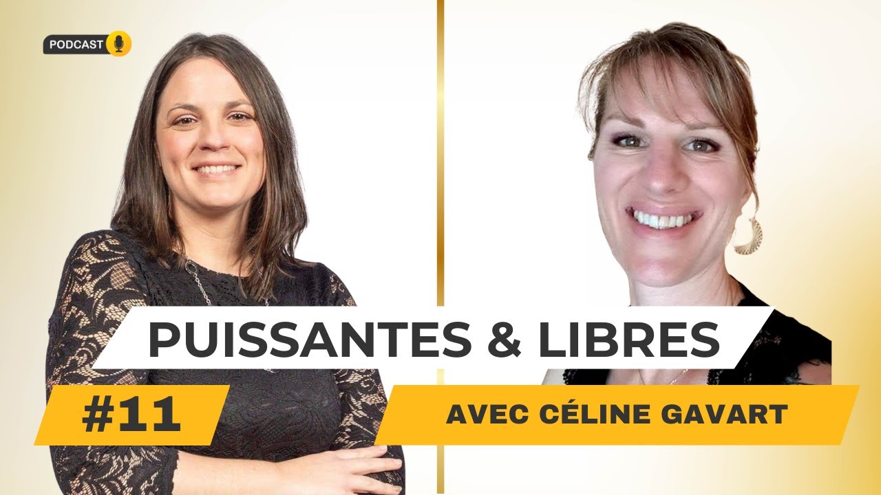 Montrer sa vuln&eacute;rabilit&eacute; et oser : le parcours inspirant de C&eacute;line | Puissantes & Libres&ndash; &Eacute;pisode 11