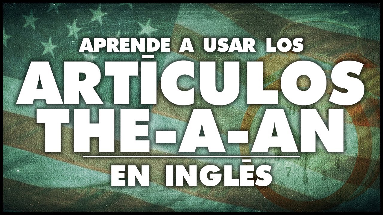 Art&iacute;culo Determinado e Indeterminado en Ingl&eacute;s  🇺🇸🇺🇸🇺🇸✅✅✅