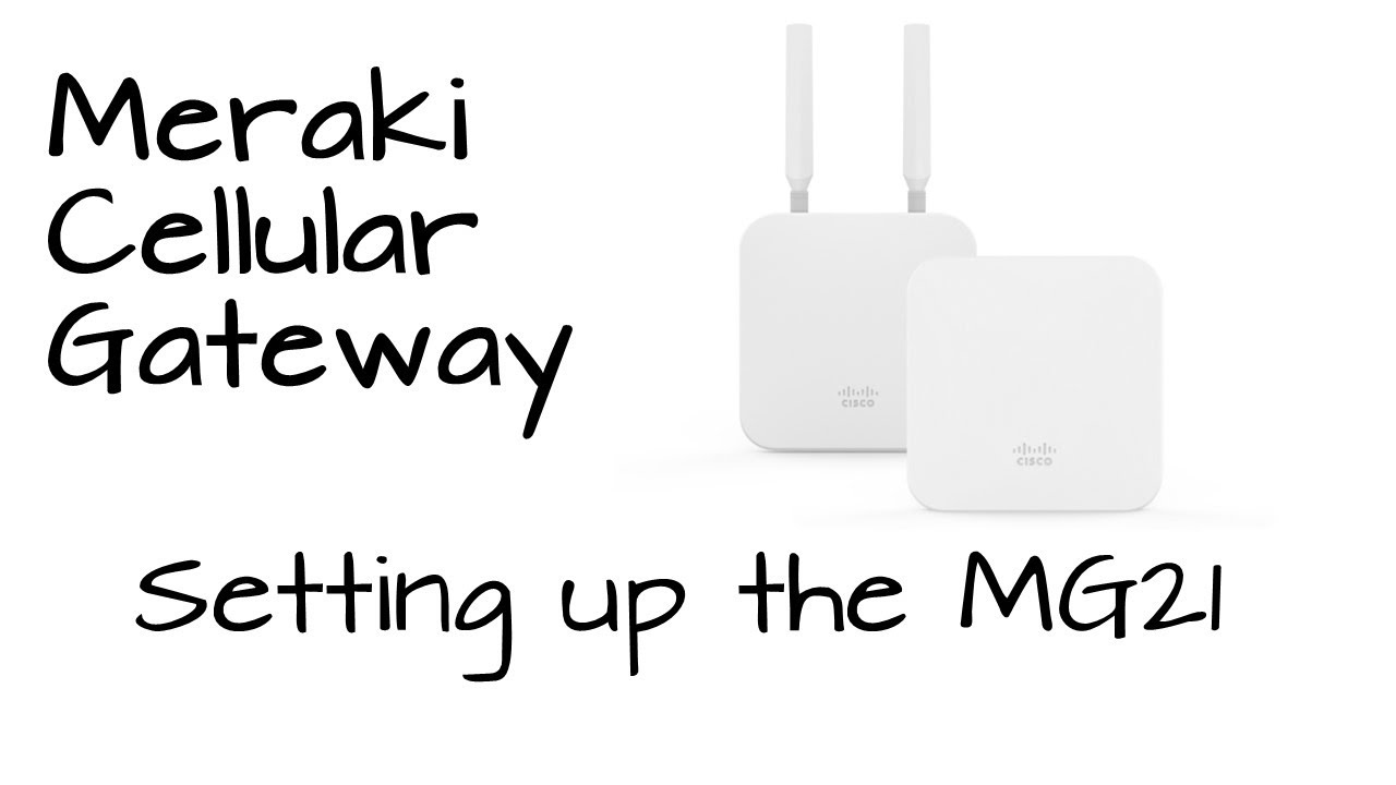 Meraki MG21 - Setting up Meraki's New Cellular Gateway