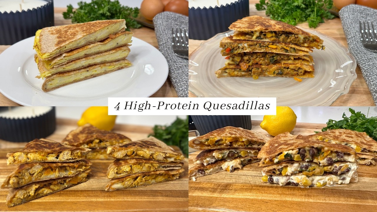 4 High- Protein Quesadilla Recipes | Breakfast, Beef, Chicken & Southwest Quesadilla